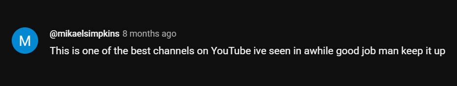 This is one of the best channels on YouTube ive seen in awhile good job man keep it up